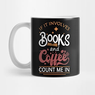 If It Involves Books And Coffee Count Me In Book Lovers Mug